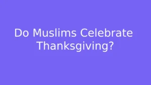 Read more about the article Do Muslims Celebrate Thanksgiving? Full Islamic Perspective